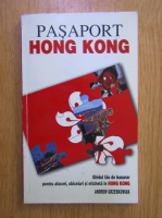 Andrew Grzeskowiak - Pasaport Hong Kong. Ghidul tau de buzunar pentru afaceri, obiceiuri si eticheta in Hong Kong