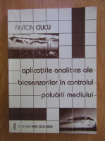 Anton Ciucu - Aplicatiile analitice ale biosenzorilor in controlul poluarii mediului