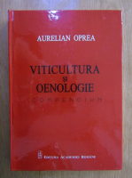Aurelian Oprea - Viticultura si oenologie. Compedium
