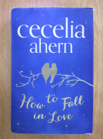 Cecilia Ahern - How to fall in love