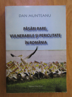 Dan Munteanu - Pasari rare, vulnerabile si periclitate in Romania