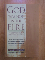Daniel Gordis - God was not in the fire. The search for a spiritual judaism
