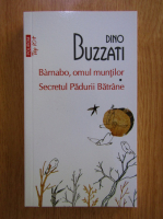 Dino Buzzati - Barnabo, omul muntilor. Secretul Padurii Batrane
