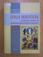 Dumitru Staniloae - Opere complete, volumul 6. Iisus Hristos, lumina lumii si indumnezeitorul omului