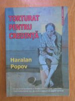 Haralan Popov - Torturat pentru credinta