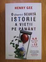 Henry Gee - O (foarte) scurta istorie a vietii pe Pamant