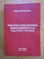 Ion Petrescu - Psihosocioeconomia managementului calitatii totale