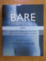 Jennifer Lynne -  Bare essentials. Bras. Construction and pattern drafting for lingerie design