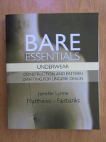 Jennifer Lynne -  Bare essentials. Underwear. Construction and pattern drafting for lingerie design