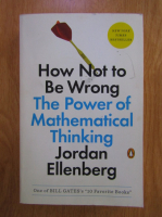Jordan Ellenberg - How not to be wrong. The power of mathematical thinking