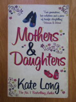 Anticariat: Kate Long - Mothers and daughters