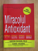 Lester Packer, Carol Colman - Miracolul antioxidant