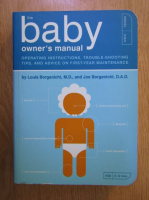Louis Borgenicht - The baby owner's manual. Operating instructions, trouble-shooting tips, and advice on first-year maintenance