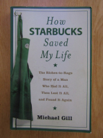 Michael Gates Gill - How Starbucks Saved My Life