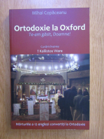 Mihai Copaceanu - Ortodoxie la Oxford. Te-am gasit, Doamne!