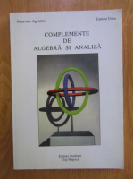 Octavian Agratini, Simion Ursu - Complemente de algebra si analiza