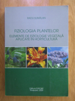 Radu Sumalan - Fiziologia plantelor. Elemente de fiziologie vegetala aplicate in horticultura