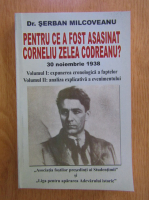 Serban Milcoveanu - Pentru ce a fost asasinat Corneliu Zelea Codreanu? (volumul 1)