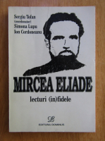 Anticariat: Sergiu Tofan - Mircea Eliade: lecturi (in)fidele