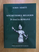 Sorin Nemeti - Sincretismul religios in Dacia romana