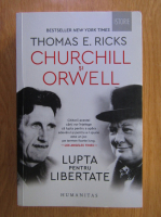 Thomas E. Ricks - Churchill si Orwell. Lupta pentru libertate