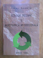Titus Neamtu - Ecologie, eroziune si agrotehnica antierozionala