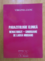 Virginia Zanc - Parazitologie clinica. Nematodoze, sindroame de larva migrans