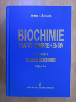 Zeno Garban - Biochimie, tratat comprehensiv, volumul 1. Bazele biochimiei. Editia a V-a