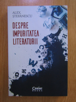Alex Stefanescu - Despre impuritatea literaturii