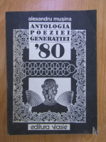 Alexandru Musina - Antologia poeziei generatiei '80
