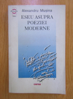 Alexandru Musina - Eseu asupra poeziei moderne