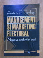 Anton Petrisor Parlagi - Management si marketing electoral. Alegerea consilierilor locali