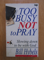 Bill Hybels - Too busy not to pray
