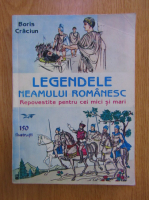 Anticariat: Boris Craciun - Legendele neamului romanesc repovestite pentru cei mici si mari