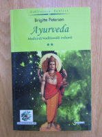 Brigitte Petersen - Ayurveda. Medicina traditionala indiana (volumul 2)