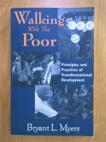 Bryant L. Myers - Walking with the poor. Principles and practices of transformational development