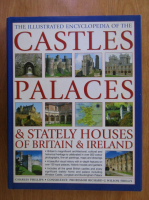 Charles Phillips - The illustrated encyclopedia of the castles, palaces and stately houses of Britain and Ireland