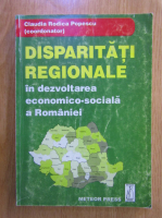 Claudia Rodica Popescu - Disparitati regionale in dezvoltarea economico-sociala a Romaniei