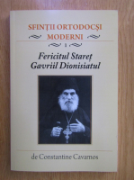 Constantine Cavarnos - Sfintii ortodocsi moderni, volumul 1. Fericitul Staret Gavriil Dionisiatul