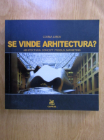 Cosma Jurov - Se vinde arhitectura? Arhitectura: concept, produs, marketing