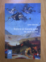 Anticariat: Dan Matei - Balena si marele poet de apa dulce