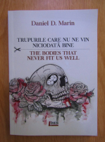 Daniel D. Marin - Trupurile care nu ne vin niciodata bine (editie bilingva)
