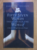 Darrell W. Johnson - Fifty-seven words that change the world. A journey through the Lord's prayer