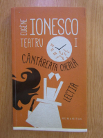 Eugene Ionesco - Teatru (volumul 1). Cantareata cheala. Lectia