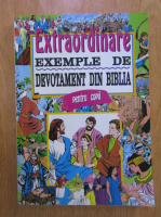 Extraordinare exemple de devotament din biblia pentru copii