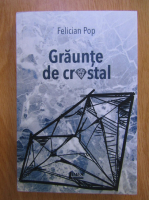 Felician Pop - Graunte de cristal