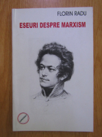 Florin Radu - Eseuri despre marxism