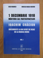Gelu Neamtu, Mircea Vaida Voevod - 1 decembrie 1918. Marturii ale participantilor. Ioachim Craciun. Documente la un sfert de veac de la Marea Unire (volumul 1)