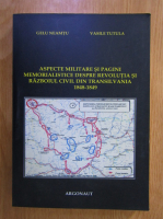 Gelu Neamtu, Vasile Tutula - Aspecte militare si pagini memorialistice despre revolutia si razboiul civil din Transilvania 1848-1849