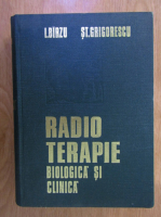 Anticariat: I. Birzu, Stefan Grigorescu - Radio terapie biologica si clinica